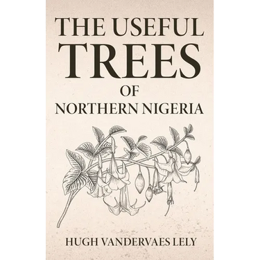 The Useful Trees Of Northern Nigeria