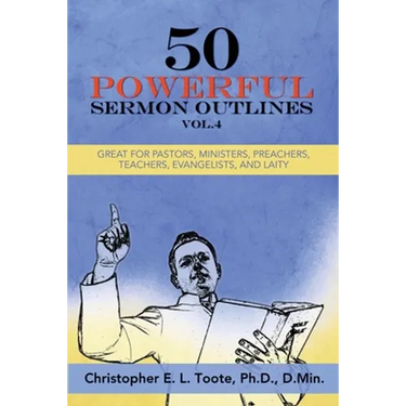50 Powerful Sermon Outlines, Vol. 4: Great for Pastors, Ministers, Preachers, Teachers, Evangelists, and Laity