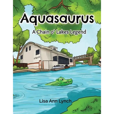 Aquasaurus: A Chain o' Lakes Legend