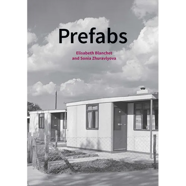 Prefabs: A Social and Architectural History