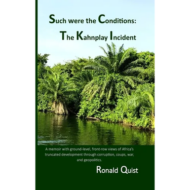 Such were the Conditions: The Kahnplay Incident: A memoir with ground-level, front-row views of Africa's truncated development through coups, war, and
