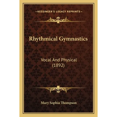 Rhythmical Gymnastics: Vocal And Physical (1892)