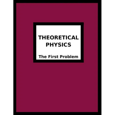 Theoretical Physics: The First Problem