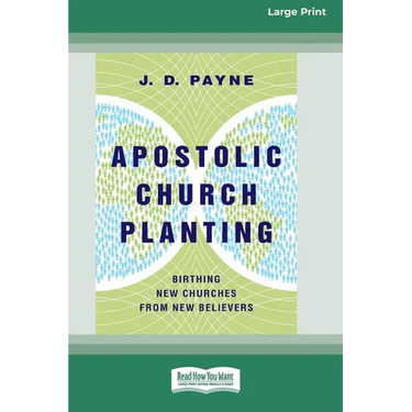 Apostolic Church Planting: Birthing New Churches from New Believers (16pt Large Print Edition)