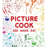 Picture Cook: See. Make. Eat.