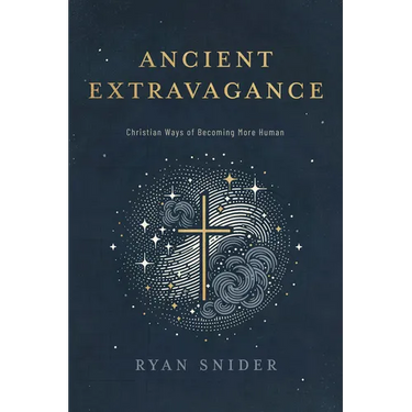 Ancient Extravagance: Christian Ways of Becoming More Human