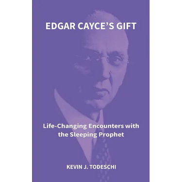 Edgar Cayce's Gift: Life-Changing Encounters with the Sleeping Prophet