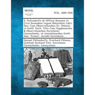 S. Pufendorfii de Officio Hominis Et Civis Secundum Legem Naturalem Libri Duo. Cum Observationibus Ev. Ottonis Et Gottl. Gerh. Titii; Cum Supplementis