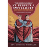 The Heroic Lives of St. Perpetua and Felicity: Two Young Mothers Who Gave Their Lives for Christ + 9-Day Novena To The Saints