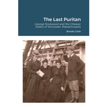 The Last Puritan: George Rockwood and the Cheever Sisters of Worcester, Massachusetts
