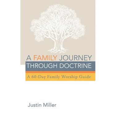 A Family Journey Through Doctrine: A 60-Day Family Worship Guide