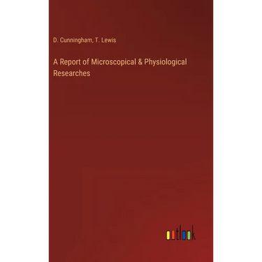 A Report of Microscopical & Physiological Researches