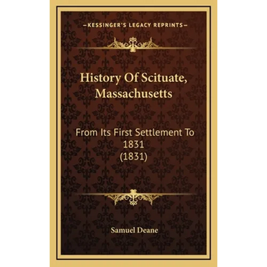 History Of Scituate, Massachusetts: From Its First Settlement To 1831 (1831)