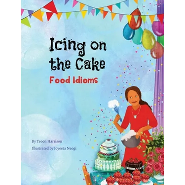 Icing on the Cake: Food Idioms (A Multicultural Book)