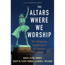 The Altars Where We Worship