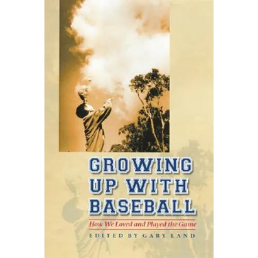 Growing Up with Baseball: How We Loved and Played the Game