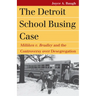 The Detroit School Busing Case: Milliken V. Bradley and the Controversy Over Desegregation