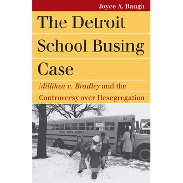 The Detroit School Busing Case: Milliken V. Bradley and the Controversy Over Desegregation