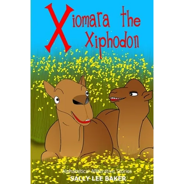 Xiomara The Xiphodon: A fun read-aloud illustrated tongue twisting tale brought to you by the letter X