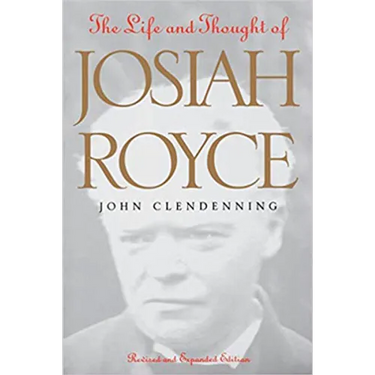 The Life and Thought of Josiah Royce: Revised and Expanded Edition