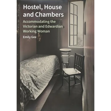 Hostel, House and Chambers: Accommodating the Victorian and Edwardian Working Woman