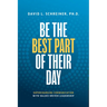Be the Best Part of Their Day: Supercharging Communication with Values-Driven Leadership