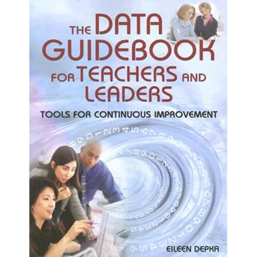 The Data Guidebook for Teachers and Leaders: Tools for Continuous Improvement