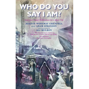 Who Do You Say I Am?: Lent and Easter Reflections for a Holy City