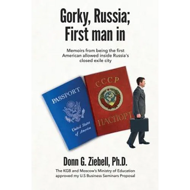 Gorky, Russia; First Man in: Memoirs from Being the First American Allowed Inside Russia's Closed Exile City