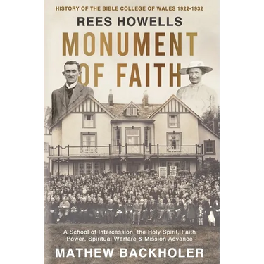 Rees Howells, Monument of Faith, History of The Bible College of Wales 1922-1932: A School of Intercession, the Holy Spirit, Faith, Power, Spiritual W