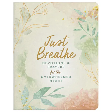 Just Breathe: Devotions and Prayers for the Overwhelmed Heart