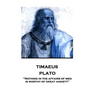 Plato - Timaeus: "Nothing in the affairs of men is worthy of great anxiety"