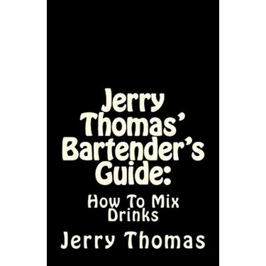 Jerry Thomas' Bartender's Guide: How To Mix Drinks