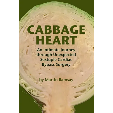 Cabbage Heart: An Intimate Journey through Unexpected Sextuple Cardiac Bypass Surgery