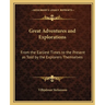 Great Adventures and Explorations: From the Earliest Times to the Present as Told by the Explorers Themselves