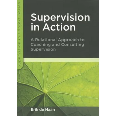 Supervision in Action: A Relational Approach to Coaching and Consulting Supervision