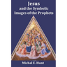 Jesus and the Symbolic Images of the Prophets