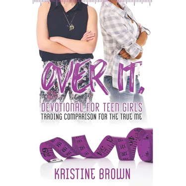 Over It. Devotional for Teen Girls: Trading Comparison for the True Me