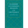 Flannery O'Connor's Religion of the Grotesque