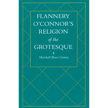 Flannery O'Connor's Religion of the Grotesque