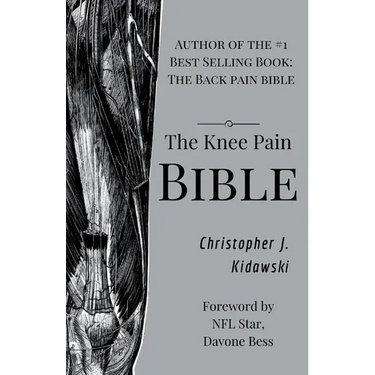 The Knee Pain Bible: A Self-Care Guide to Eliminating Knee Pain and Returning to the Movements You Love!