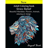 Adult Coloring book: Stress Relief Beautiful Mandalas, Flowers, Animals, relaxing art design