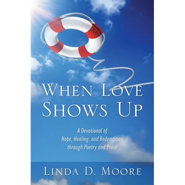When Love Shows Up: A Devotional of Hope, Healing, and Redemption through Poetry and Prose