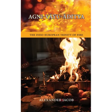 Agni-VĀyu-Āditya: The Indo-European Trinity of Fire