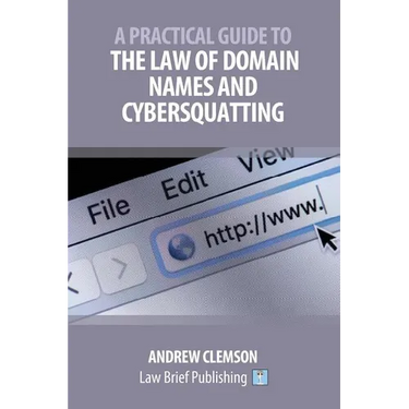 A Practical Guide to the Law of Domain Names and Cybersquatting