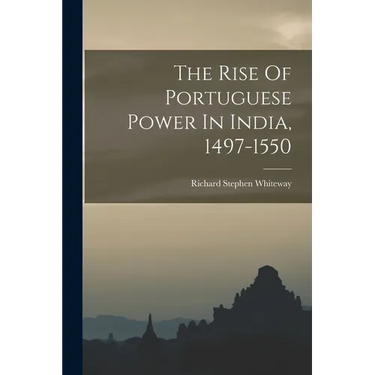 The Rise Of Portuguese Power In India, 1497-1550
