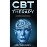 Cognitive Behavioral Therapy (CBT): Techniques for Retraining Your Brain and Managing Depression and Anxiety in Just 7 Weeks or Less: Techniques for R