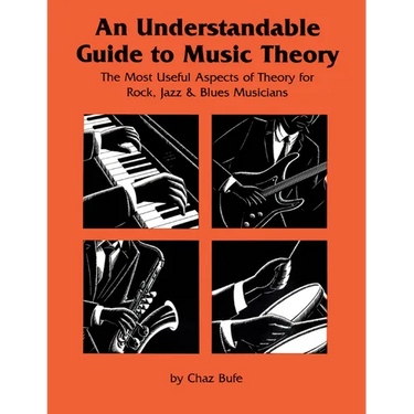An Understandable Guide to Music Theory: The Most Useful Aspects of Theory for Rock, Jazz, and Blues Musicians