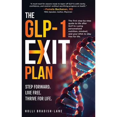 The GLP-1 Exit Plan: The first step-by-step guide to life after GLP-1s--using personalized nutrition, mindset, and your DNA to stay free for life.