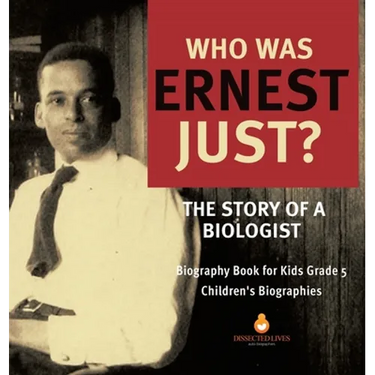 Who Was Ernest Just? The Story of a Biologist Biography Book for Kids Grade 5 Children's Biographies